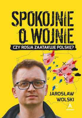 Jarosław Wolski - Spokojnie o wojnie