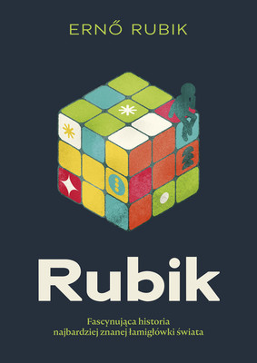 Ernő Rubik - Rubik. Fascynująca historia najbardziej znanej łamigłówki świata / Ernő Rubik - Cubed: The Puzzle Of Us All