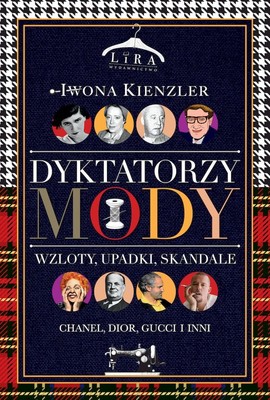 Iwona Kienzler - Dyktatorzy mody. Wzloty, upadki, skandale