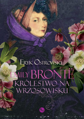Eryk Ostrowski - Emily Bronte. Królestwo na wrzosowisku