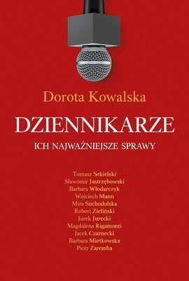 Dorota Kowalska - Dziennikarze. Ich najważniejsze sprawy