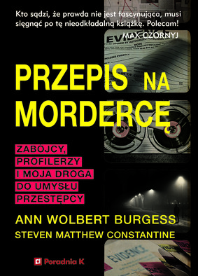 Ann Wolbert Burgess - Przepis na mordercę / Ann Wolbert Burgess - Killer By Design: Murders, Mindhunters And My Quest To Decipher The Criminal Mind