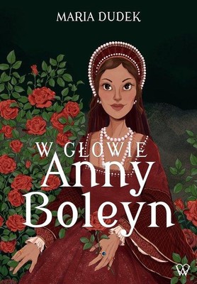 Maria Dudek - W głowie Anny Boleyn