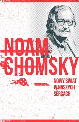 Noam Chomsky - Nowy świat w naszych sercach