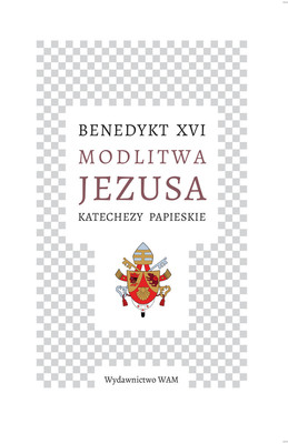 Benedykt XVI - Modlitwa Jezusa Katechezy papieskie