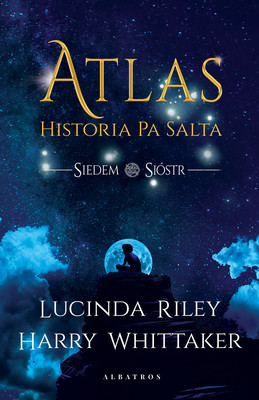 Lucinda Riley, Harry Whittaker - Atlas. Historia Pa Salta / Lucinda Riley, Harry Whittaker - Atlas. The Story Of Pa Salt
