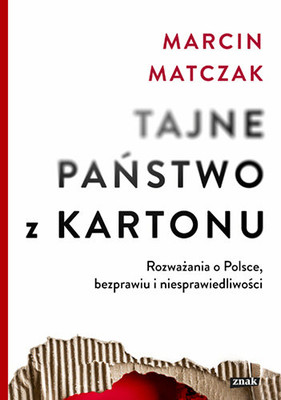 Marcin Matczak - Tajne państwo z kartonu. Rozważania o Polsce, bezprawiu i niesprawiedliwości