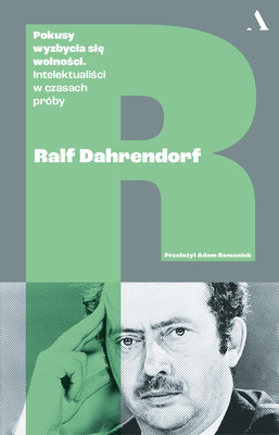 Ralf Dahrendorf - Pokusy wyzbycia się wolności. Intelektualiści w czasach próby / Ralf Dahrendorf - Versuchungen Der Unfreiheit