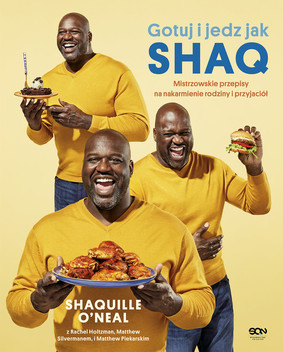 Gotuj i jedz jak Shaq. Mistrzowskie przepisy na nakarmienie rodziny i przyjaciół / Shaq's Family Style: Championship Recipes For Feeding Family And Friends