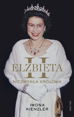 Iwona Kienzler - Elżbieta II. Niezwykła królowa