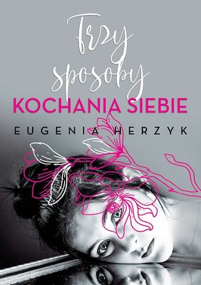 Eugenia Herzyk - Trzy sposoby kochania siebie