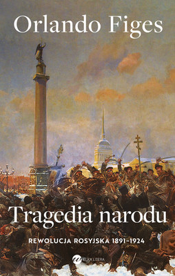 Orlando Figes - Tragedia narodu - rewolucja rosyjska 1891-1924