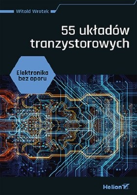 Witold Wrotek - Elektronika bez oporu. 55 układów tranzystorowych