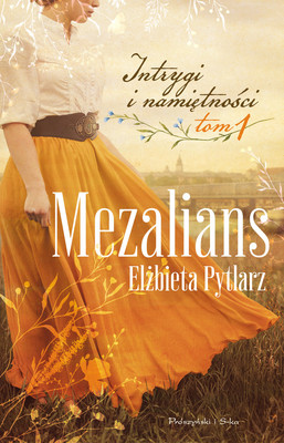 Elżbieta Pytlarz - Mezalians. Intrygi i namiętności. Tom 1