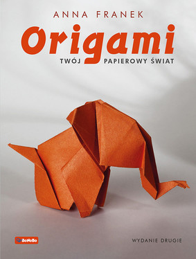 Anna Franek - Origami. Twój papierowy świat