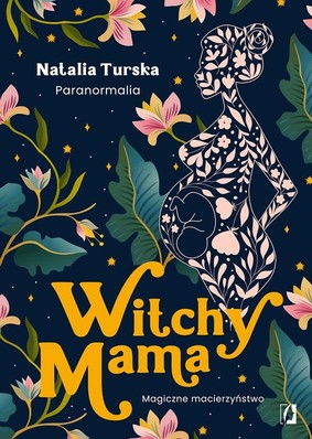 Natalia Turska - Witchy Mama. Magiczne macierzyństwo