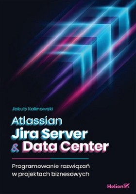 Jakub Kalinowski - Atlassian Jira Server & Data Center. Programowanie rozwiązań w projektach biznesowych