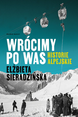 Elżbieta Sieradzińska - Wrócimy po was. Historie alpejskie