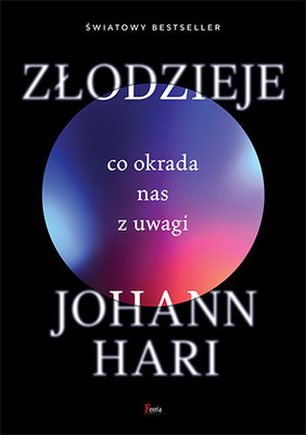 Johann Hari - Złodzieje. Co okrada nas z uwagi / Johann Hari - Stolen (Lost) Focus