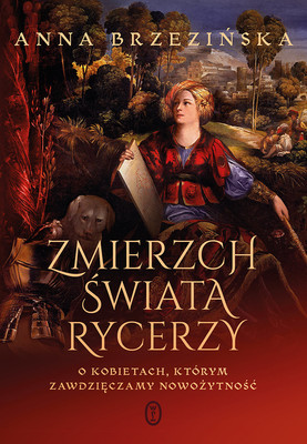 Anna Brzezińska - Zmierzch świata rycerzy