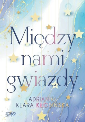 Adrianna Klara Kłosińska - Między nami gwiazdy