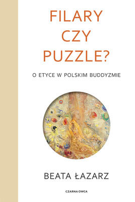 Beata Łazarz - Filary czy puzzle? O etyce w polskim buddyzmie