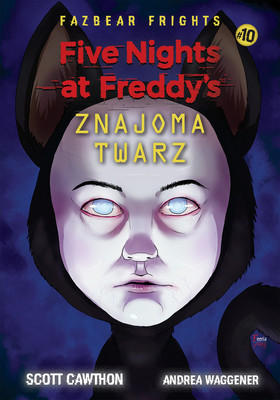Scott Cawthon - Znajoma twarz. Five Nights At Freddy's. Tom 10 / Scott Cawthon - Five Nights At Freddy's #10 Friendly Face