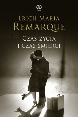 Erich Maria Remarque - Czas życia i czas śmierci