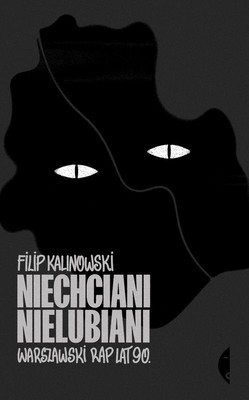 Filip Kalinowski - Niechciani, nielubiani. Warszawski rap lat 90.