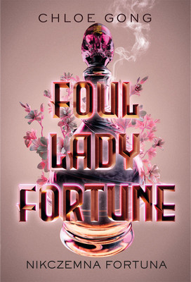 Chloe Gong - Foul Lady Fortune. Nikczemna Fortuna