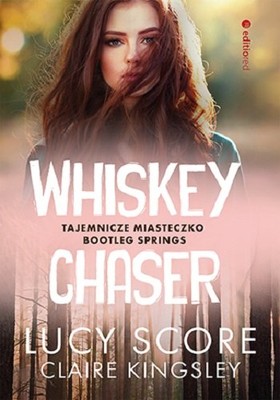 Lucy Score, Claire Kingsley - Whiskey Chaser. Tajemnicze miasteczko Bootleg Springs