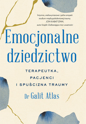 Galit Atlas - Emocjonalne dziedzictwo. Terapeutka, pacjenci i spuścizna traumy / Galit Atlas - Emotional Inheritance: A Therapist, Her Patients, And The Legacy Of Trauma