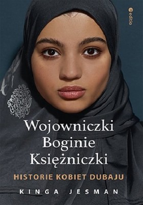 Kinga Jesman - Wojowniczki, Boginie, Księżniczki. Historie kobiet Dubaju
