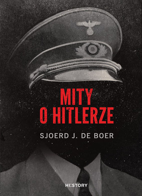 Sjoerd J. de Boer - Mity o Hitlerze / Sjoerd J. de Boer - Mity O Hitlerze