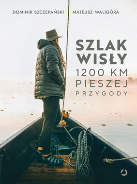 Dominik Szczepański,Mateusz Waligóra - Szlak Wisły. 1200 km pieszej przygody