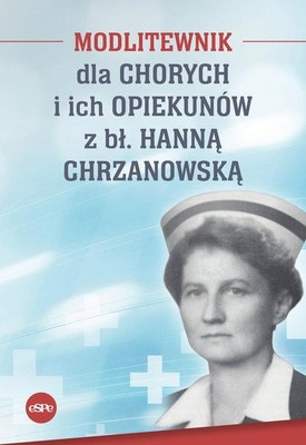 Magdalena Kędzierska-Zaporowska - Modlitewnik dla chorych i ich opiekunów z bł. Hanną Chrzanowską