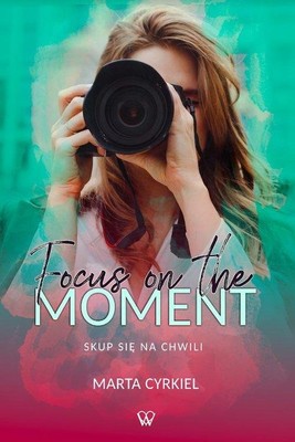 Marta Cyrkiel - Focus on the moment