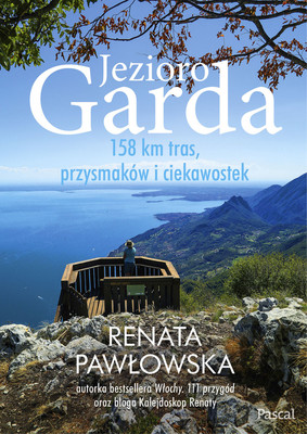 Renata Pawłowska - Jezioro Garda. 158 km tras, przysmaków i ciekawostek