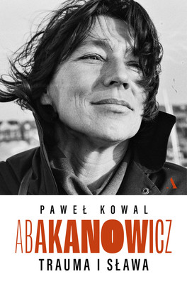 Paweł Kowal - Abakanowicz. Trauma i sława