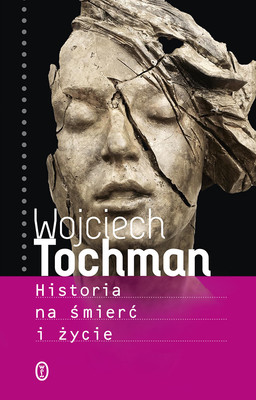 Wojciech Tochman - Historia na śmierć i życie
