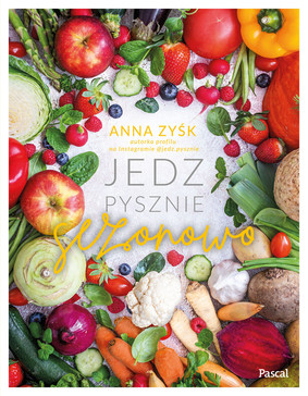 Anna Zyśk - Jedz pysznie sezonowo