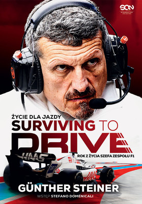 Guenther Steiner - Surviving to Drive. Życie dla jazdy. Rok z życia szefa zespołu F1