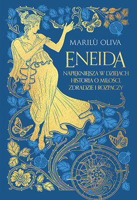 Marilu Oliva - Eneida. Najpiękniejsza w dziejach historia o miłości, zdradzie i rozpaczy