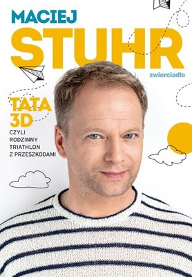 Maciej Stuhr - Tata 3D czyli rodzinny triathlon z przeszkodami
