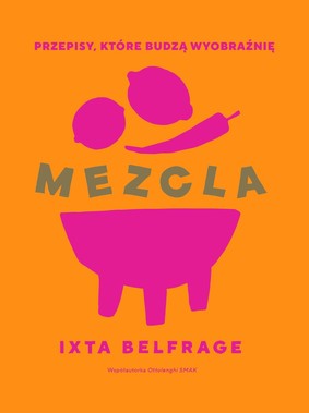 Ixta Belfrage - Mezcla. Przepisy, które budzą wyobraźnię