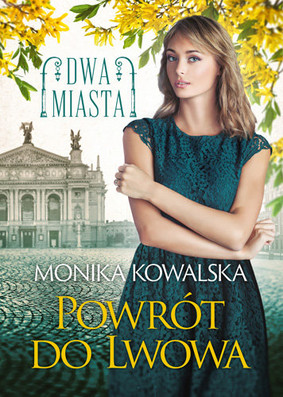 Monika Kowalska - Powrót do Lwowa. Dwa miasta. Tom 4