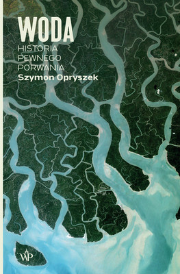 Szymon Opryszek - Woda. Historia pewnego porwania