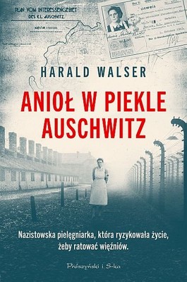 Harald Walser - Anioł w piekle Auschwitz