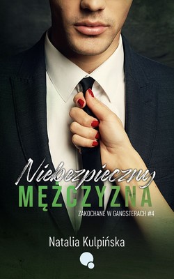 Natalia Kulpińska - Niebezpieczny mężczyzna. Zakochane w gangsterach. Tom 3
