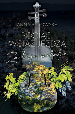 Anna Purowska - Pociągi wciąż jeżdżą. Za twoją melodią